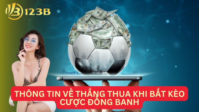 Thông tin về thắng thua khi bắt kèo cược đồng banh