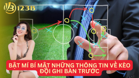 Bật Mí Bí Mật Những Thông Tin Về Kèo Đội Ghi Bàn Trước