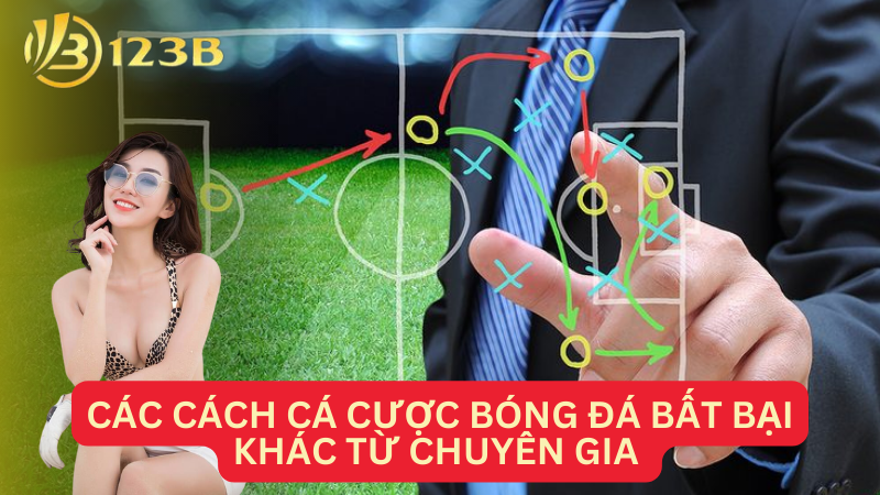 Các cách cá cược bóng đá bất bại khác từ chuyên gia 