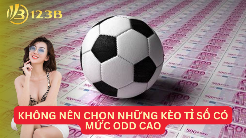 Không nên chọn những kèo tỉ số có mức odd cao