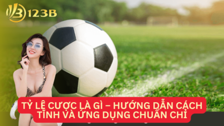 Tỷ Lệ Cược Là Gì – Hướng Dẫn Cách Tính Và Ứng Dụng Chuẩn Chỉ