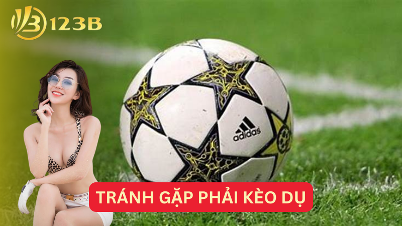 Tránh gặp phải kèo dụ