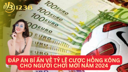 Đáp Án Bí Ẩn Về Tỷ lệ Cược Hồng Kông Cho Người Chơi Mới Năm 2024