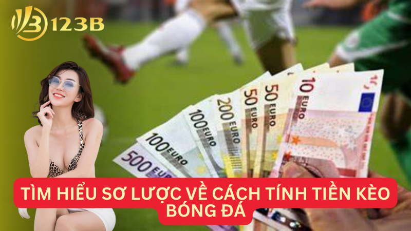 Tìm hiểu sơ lược về cách tính tiền kèo bóng đá