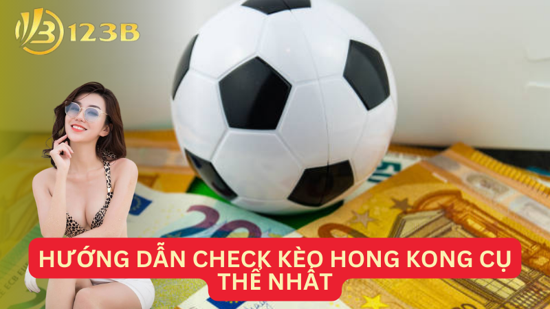 Hướng dẫn check kèo Hong Kong cụ thể nhất