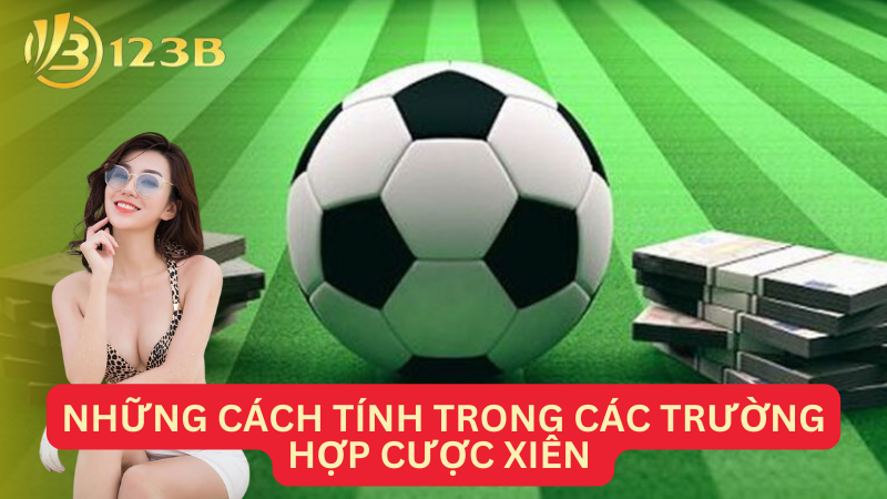 Những cách tính trong các trường hợp cược xiên 